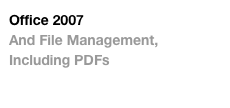 Office 2007
And File Management,
Including PDFs